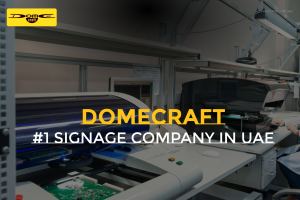 Domecraft: The Leading Signage Manufacturers in Dubai